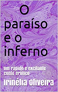 O paraíso e o inferno: Um rápido e excitante conto erótico