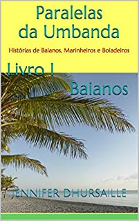 Livro Paralelas da Umbanda Livro I Baianos: Histórias de Baianos, Marinheiros e Boiadeiros