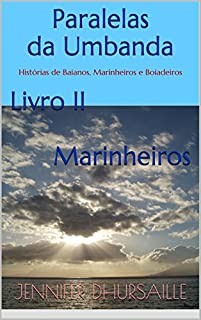Paralelas da Umbanda Livro II Marinheiros: Histórias de Baianos, Marinheiros e Boiadeiros