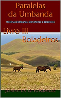 Livro Paralelas da Umbanda Livro III Boiadeiros: Histórias de Baianos, Marinheiros e Boiadeiros