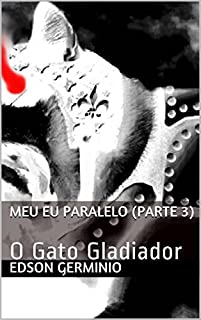 Livro Meu Eu Paralelo (Parte 3): O Gato Gladiador