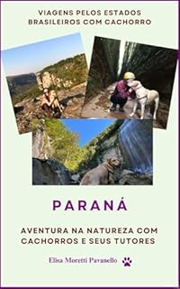 Livro PARANÁ - Explorando cidades: cachoeiras e trilhas: Turismo de aventura na natureza com cachorros e seus tutores