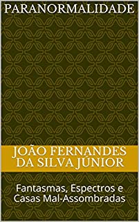 PARANORMALIDADE: Fantasmas, Espectros e Casas Mal-Assombradas