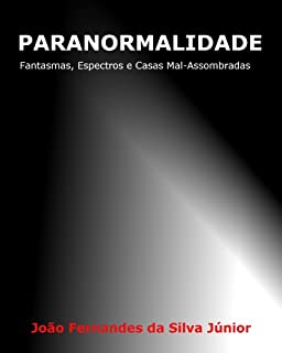 Livro PARANORMALIDADE - Fantasmas, Espectros e Casas Mal-Assombradas
