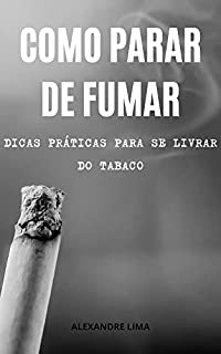 Livro COMO PARAR DE FUMAR: DICAS PRÁTICAS PARA SE LIVRAR DO TABACO