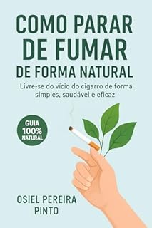 Livro Como Parar de Fumar de Forma Natural: Livre-se do vício do cigarro de forma simples, saudável e eficaz