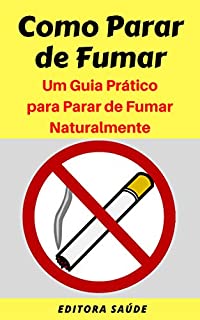 Livro Como Parar de Fumar: Um Guia Prático para Parar de Fumar Naturalmente
