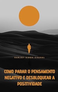 Livro Como Parar o Pensamento Negativo e Desbloquear a Positividade