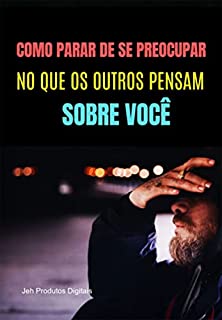 Livro Como Parar De Se Preocupar No Que Os Outros Pensam Sobre Você.
