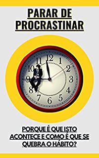 Livro Parar de procrastinar: Porque é que isto acontece e como é que se quebra o hábito?