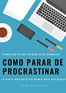 Livro Como Parar de Procrastinar: O guia definitivo para seu sucesso