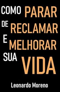 Livro Como Parar de Reclamar e Melhorar a Sua Vida