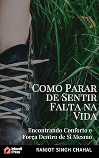 Livro Como Parar de Sentir Falta na Vida: Encontrando Conforto e Força Dentro de Si Mesmo