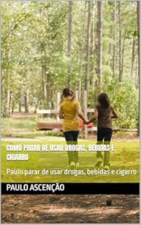 Livro Como parar de usar drogas, bebidas e cigarro : Paulo parar de usar drogas, bebidas e cigarro