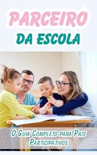 Livro Parceiro da Escola: O Guia Completo para Pais Participativos