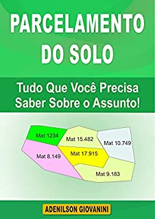 Livro Parcelamento do Solo - Tudo Que Você Precisa Saber a Respeito!: Conhecimentos Geniais, Passo a Passos e Exemplos Práticos Mostrando Como Proceder No Loteamento e no Desmembramento de Imóveis