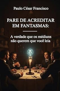 Livro Pare de Acreditar em Fantasmas: A verdade que os médiunsnão querem que você leia (Caminhos da Fé)