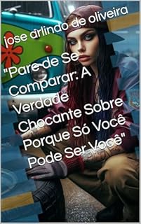 Livro "Pare de Se Comparar: A Verdade Chocante Sobre Porque Só Você Pode Ser Você"