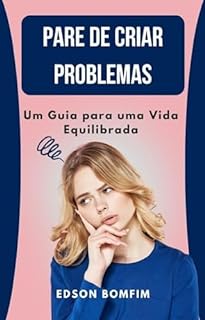 Livro Pare de Criar Problemas - Um Guia para uma Vida Equilibrada