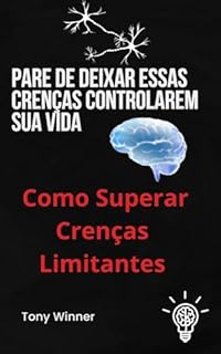 Livro Pare de Deixar Essas Crenças Controlarem Sua Vida: Como Superar Crenças Limitantes