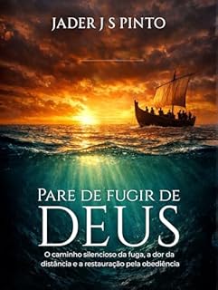 Pare de fugir de Deus: O caminho silencioso da fuga, a dor da distância e a restauração pela obediência