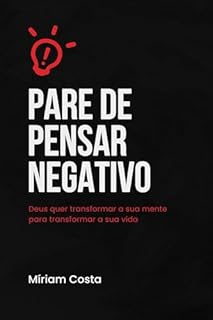 Livro Pare de Pensar Negativo:: Transforme sua mente com a sabedoria bíblica e viva uma vida plena de fé, paz e propósito.