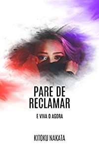 Livro Pare de reclamar: e viva o agora