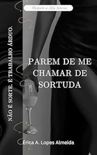 Parem de Me Chamar de Sortuda: Não É Sorte. É Trabalho Árduo. (Desperte a alfa interior Livro 3)