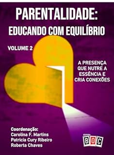 Livro Parentalidade: Educando com Equilíbrio - Volume 2: A presença que nutre a essência e cria conexões.
