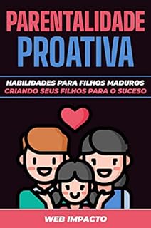 Livro Parentalidade Proativa: Habilidades para Filhos Maduros