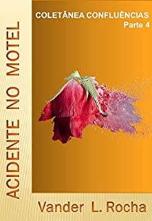 Livro Parte 4 - Acidente no Motel - Coletânea CONFLUÊNCIAS: Acidente no Motel