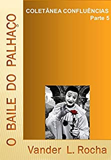 Parte 5 - O Baile do Palhaço. Coletânea CONFLUÊNCIAS.: O Baile do Palhaço