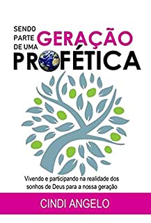 Livro SENDO PARTE DE UMA GERAÇÃO PROFÉTICA: Vivendo e participando na realidade dos sonhos de Deus para a nossa geração.