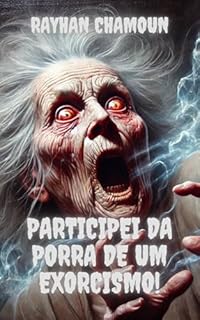 Livro Participei Da Porra De Um Exorcismo!: Conto 4 de "Eita, porra!"