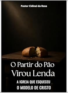 Livro O Partir do Pão Virou Lenda A Igreja que Esqueceu o Modelo de Cristo
