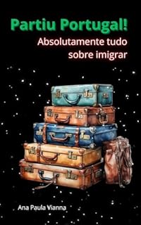 Livro Partiu Portugal!: Absolutamente tudo sobre imigrar