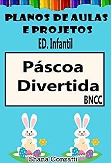 Páscoa Ed. Infantil - Planos de Aulas BNCC (Projetos Pedagógicos - BNCC)