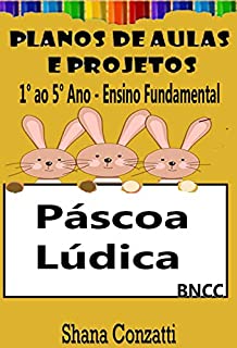 Páscoa Ensino Fundamental - Planos de Aulas BNCC (Projetos Pedagógicos - BNCC)