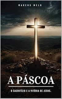 Livro A Páscoa: O Sacrifício e a Vitória de Jesus.: "Na morte de Cristo encontramos a vida, na Sua ressurreição encontramos a esperança."