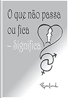 Livro O que não passa ou fica - significa
