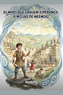 Livro Passagens Bíblicas: As Mãos que Erguem Esperança: A Missão de Neemias