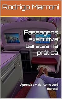 Livro Passagens executiva baratas na prática: Aprenda a viajar como você merece!