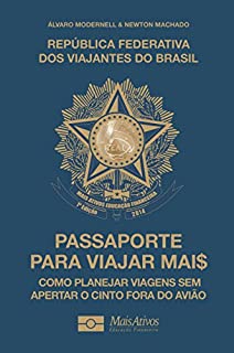 Passaporte Para Viajar Mai$: Como planejar viagens sem apertar o cinto fora do avião.