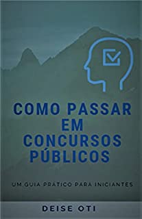 COMO PASSAR EM CONCURSOS PÚBLICOS: Um Guia Prático para Iniciantes