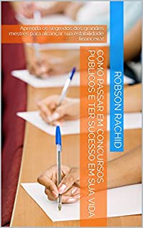 Como Passar em Concursos Públicos e Ter Sucesso em Sua Vida: Aprenda os segredos dos grandes mestres para alcançar sua estabilidade financeira!