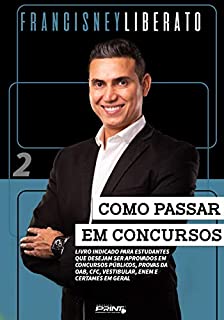 Como passar em concursos - vol. 2: Livro indicado para estudantes que desejam ser aprovados em concursos públicos, provas da OAB, CFC, vestibular, ENEM e certames em geral.