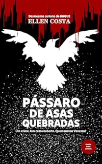 Livro Pássaro de asas quebradas: Um crime. Um caso reaberto. Quem matou Vanessa?