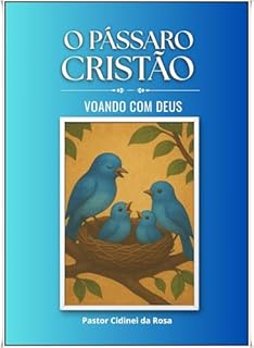 Livro O PÁSSARO CRISTÃO: Voando com Deus