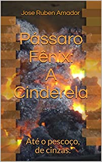 Livro Pássaro Fênix:  A Cinderela: Até o pescoço, de cinzas.