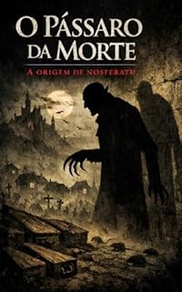 Livro O Pássaro da Morte: A Origem de Nosferatu